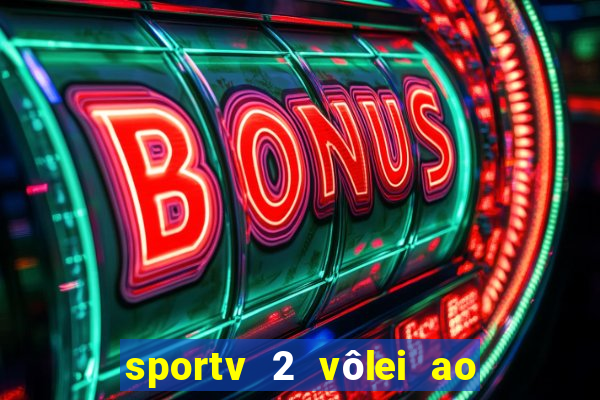 sportv 2 vôlei ao vivo online grátis