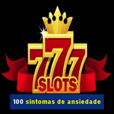 100 sintomas de ansiedade