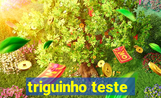 triguinho teste