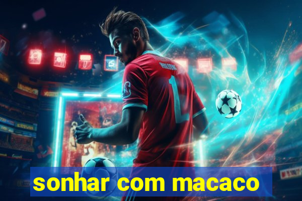 sonhar com macaco