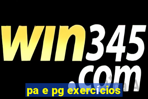 pa e pg exercícios