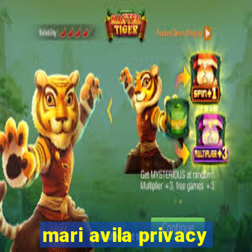 mari avila privacy