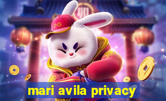 mari avila privacy