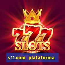 s11.com plataforma de jogos