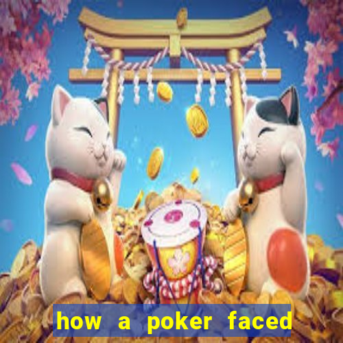 how a poker faced girl really feels