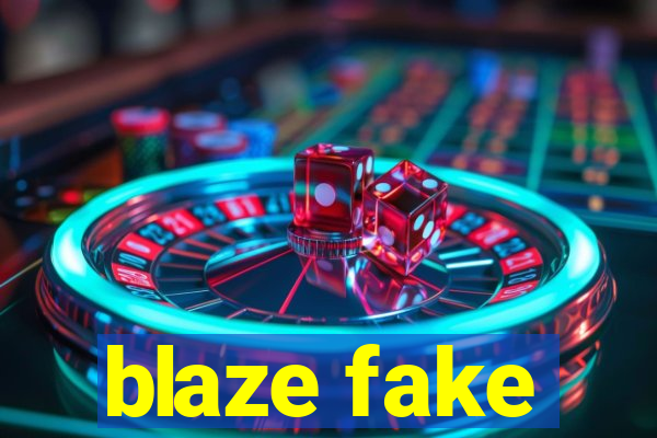 blaze fake