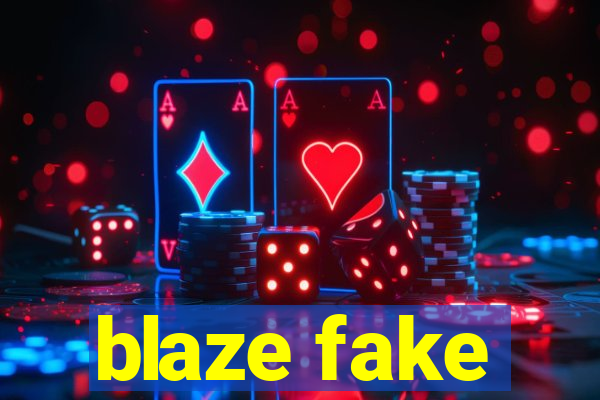 blaze fake