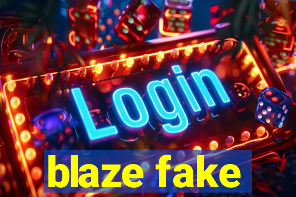 blaze fake