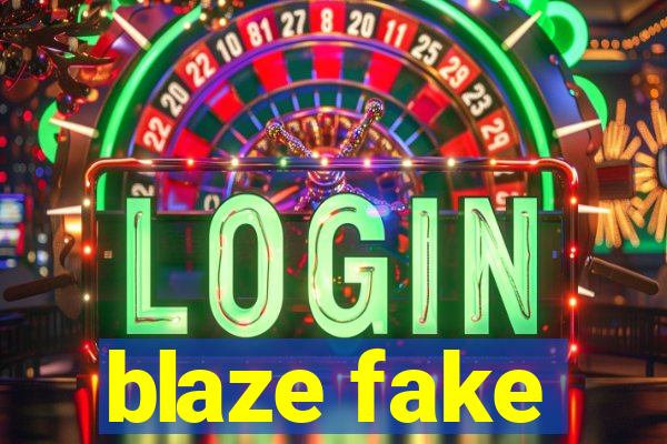 blaze fake