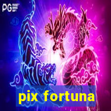 pix fortuna