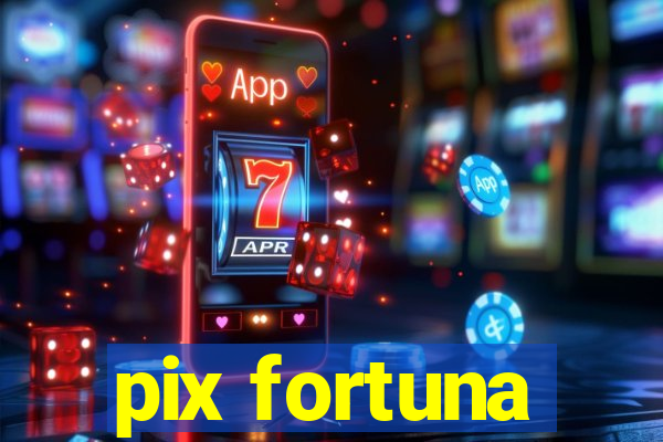 pix fortuna