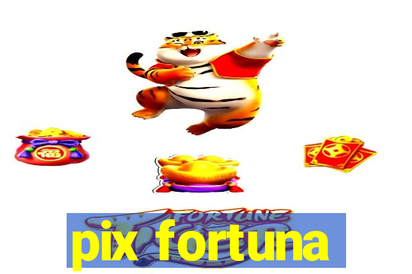 pix fortuna