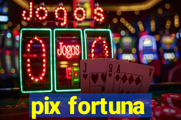 pix fortuna