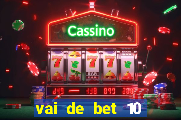 vai de bet 10 reais no cadastro