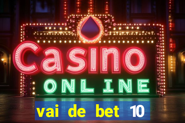 vai de bet 10 reais no cadastro