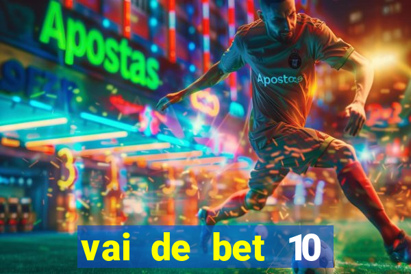 vai de bet 10 reais no cadastro