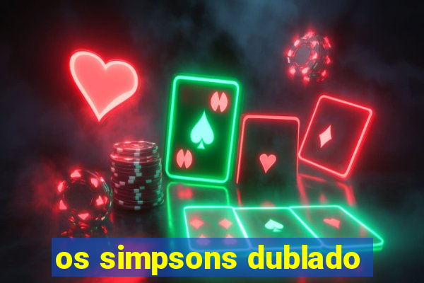 os simpsons dublado