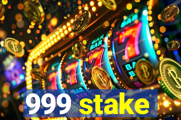 999 stake