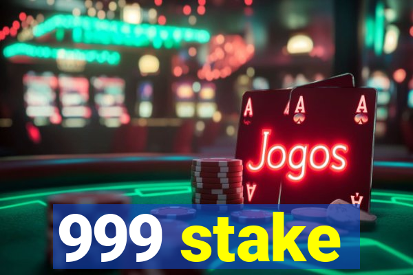 999 stake