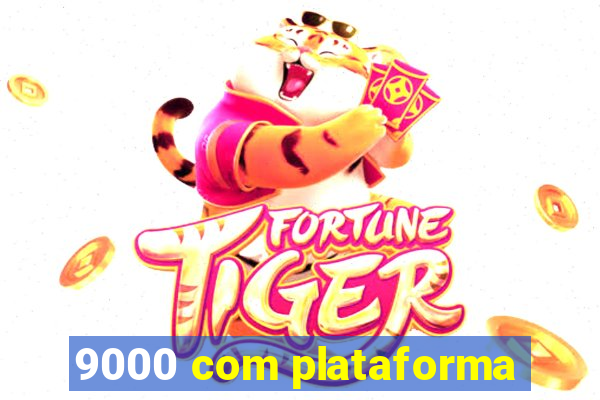 9000 com plataforma