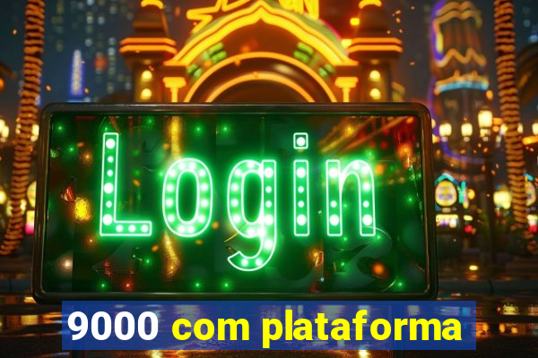 9000 com plataforma