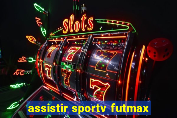 assistir sportv futmax