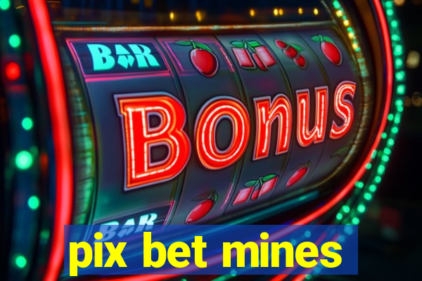 pix bet mines