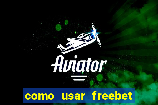 como usar freebet vai de bet