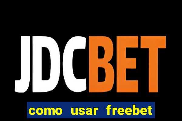 como usar freebet vai de bet