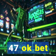 47 ok bet