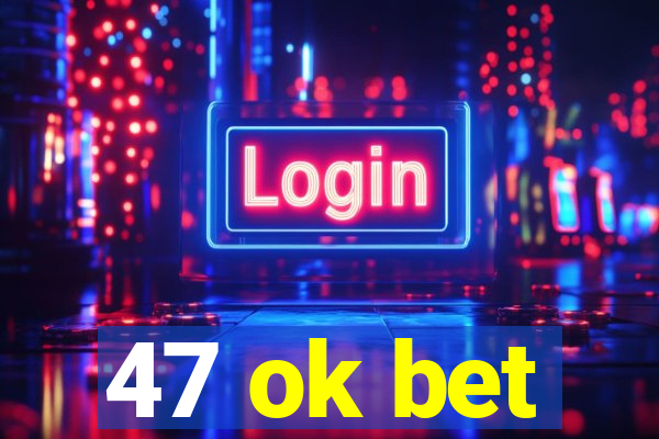 47 ok bet