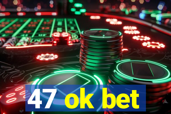 47 ok bet