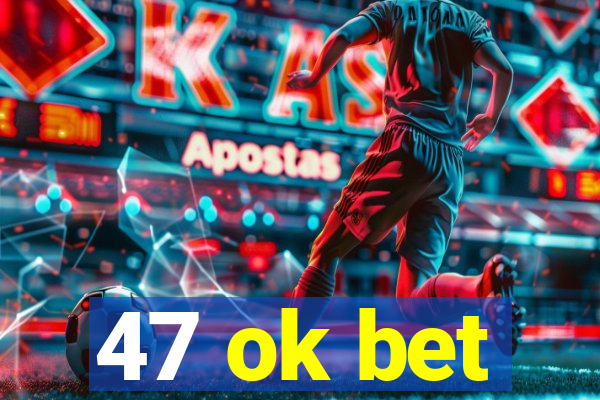 47 ok bet