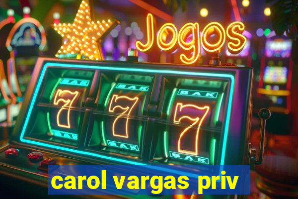 carol vargas priv