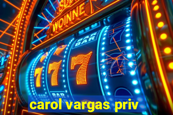 carol vargas priv