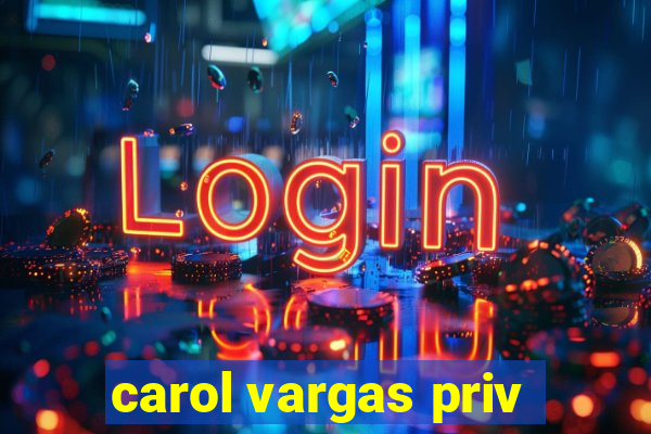 carol vargas priv