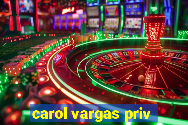 carol vargas priv