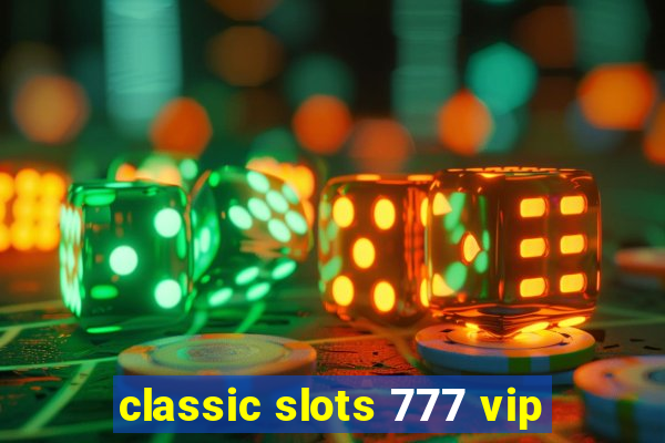 classic slots 777 vip