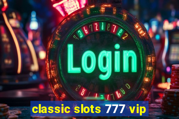 classic slots 777 vip