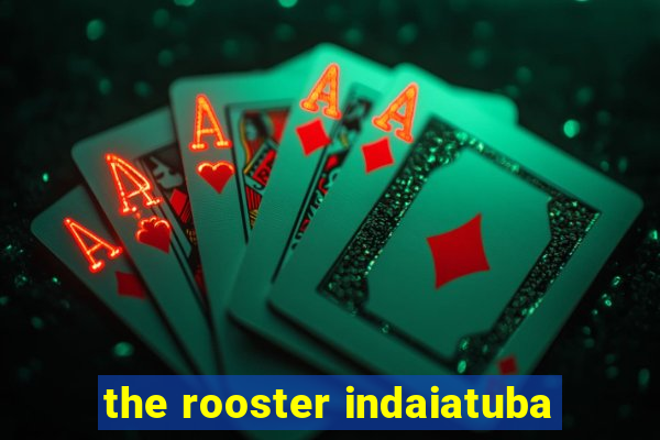 the rooster indaiatuba