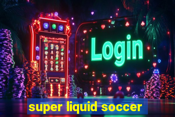 super liquid soccer