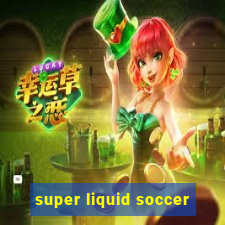 super liquid soccer