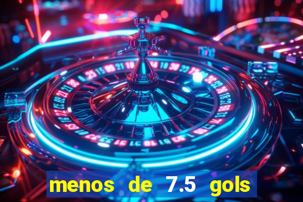 menos de 7.5 gols o que significa