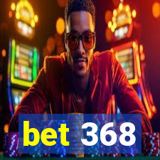 bet 368