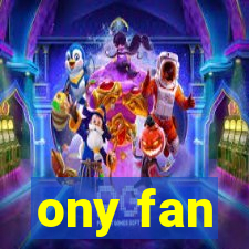 ony fan