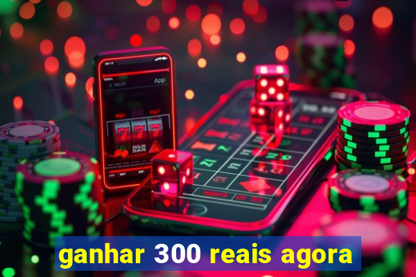 ganhar 300 reais agora