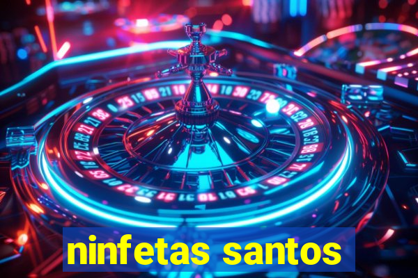 ninfetas santos