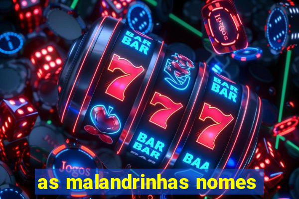 as malandrinhas nomes