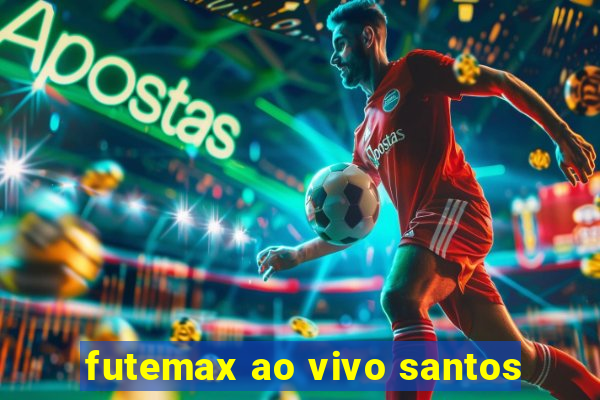 futemax ao vivo santos