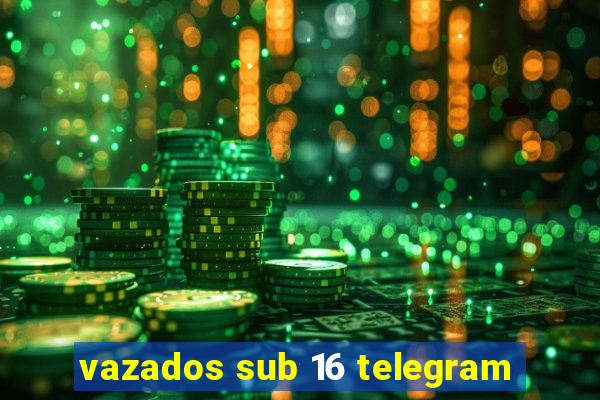 vazados sub 16 telegram